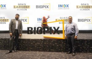 INOX LEISURE: GOA’S LARGEST SCREEN & INDIA’S SECOND ‘BIGPIX’ LAUNCHED IN PANAJI