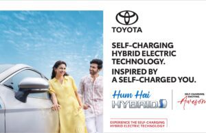 TOYOTA KIRLOSKAR MOTOR: ‘HUM HAI HYBRID’ CAMPAIGN ON SELF-CHARGING HYBRID ELECTRIC VEHICLE TECHNOLOGY