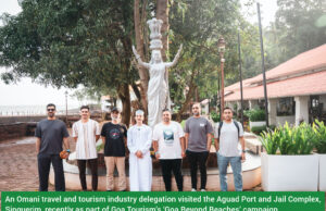 GOA TOURISM: 10-MEMBER OMANI TRAVEL & TOURISM DELEGATION VISITS AGUAD PORT & JAIL COMPLEX; COMING UP – ROADSHOW IN UZBEK, SHOWCASE AT HYDERABAD