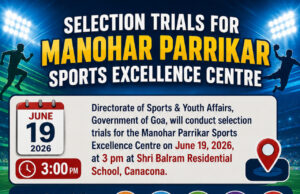 SELECTION TRIALS FOR MANOHAR PARRIKAR SPORTS EXCELLENCE CENTRE AT CANACONA ON FRIDAY