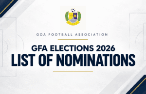 GOA FOOTBALL ASSOCIATION RELEASES LIST OF NOMINATIONS FOR 2026 EXECUTIVE COMMITTEE ELECTIONS